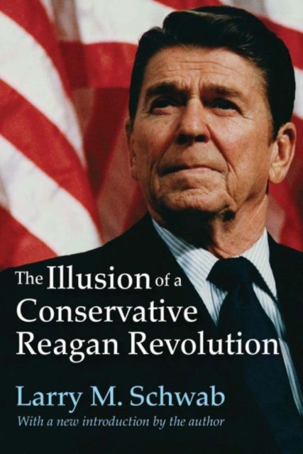 The Illusion of a Conservative Reagan Revolution, Paperback / softback Book