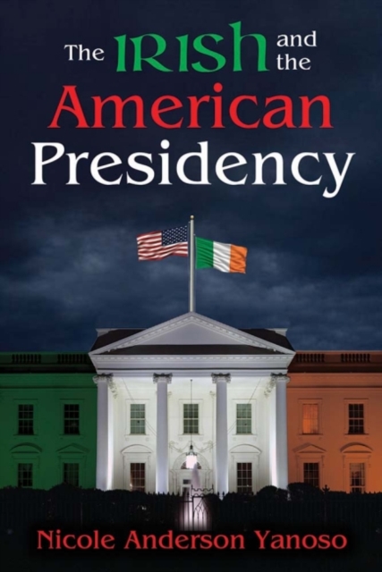 The Irish and the American Presidency, Hardback Book