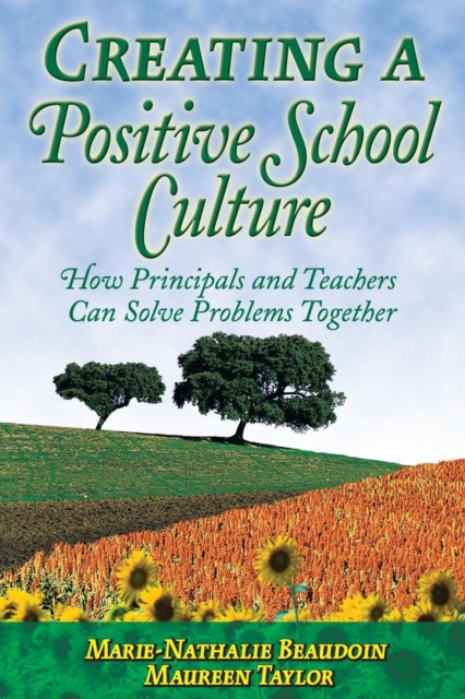 Creating a Positive School Culture : How Principals and Teachers Can Solve Problems Together, Paperback / softback Book