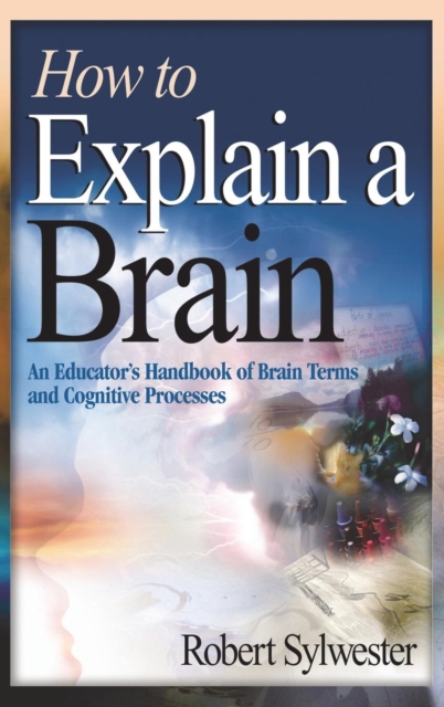 How to Explain a Brain : An Educator's Handbook of Brain Terms and Cognitive Processes, Hardback Book