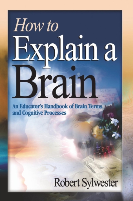 How to Explain a Brain : An Educator's Handbook of Brain Terms and Cognitive Processes, Paperback / softback Book