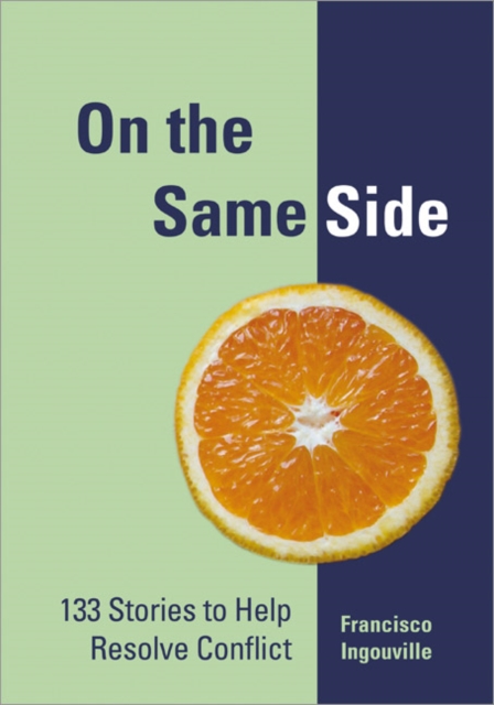 On the Same Side : 133 Stories to Help Resolve Conflict, Paperback / softback Book