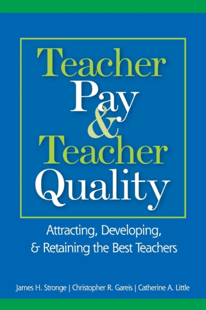Teacher Pay and Teacher Quality : Attracting, Developing, and Retaining the Best Teachers, Hardback Book