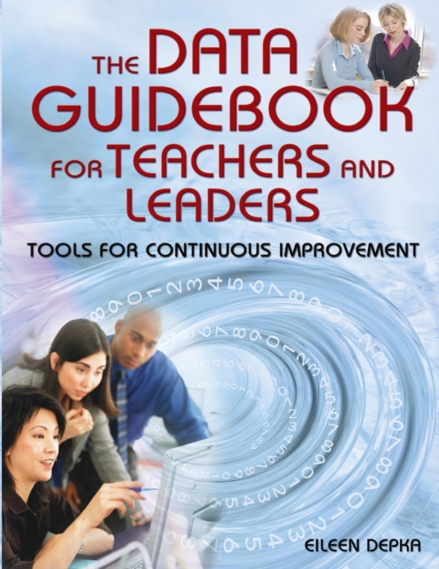 The Data Guidebook for Teachers and Leaders : Tools for Continuous Improvement, Paperback / softback Book