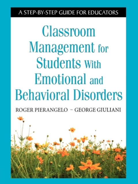 Classroom Management for Students With Emotional and Behavioral Disorders : A Step-by-Step Guide for Educators, Paperback / softback Book