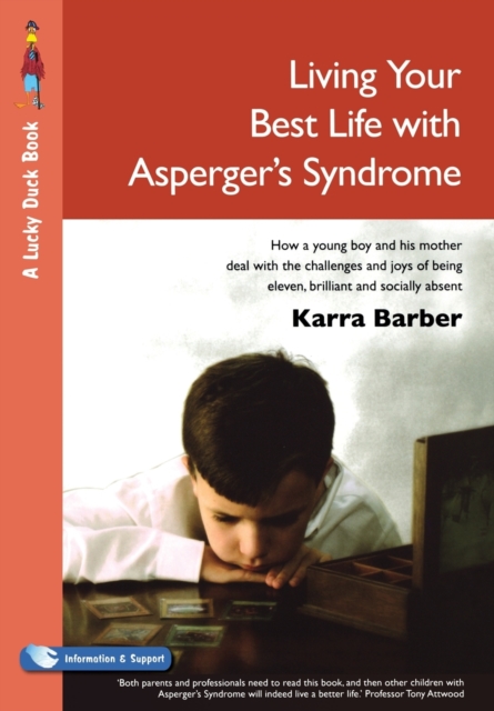 Living Your Best Life with Asperger's Syndrome : How a Young Boy and His Mother Deal with the Challenges and Joys of Being Eleven, Brilliant and Socially Absent, Paperback / softback Book