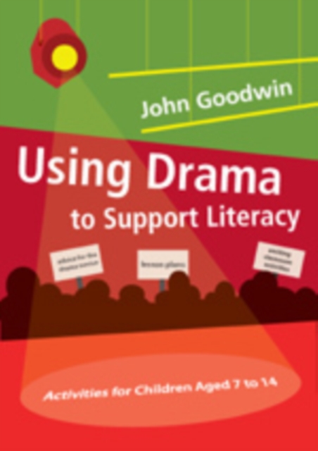Using Drama to Support Literacy : Activities for Children Aged 7 to 14, Hardback Book