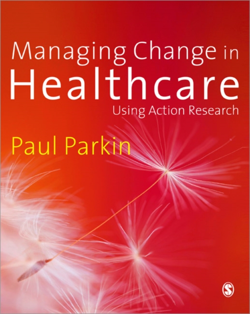 Managing Change in Healthcare : Using Action Research, Paperback / softback Book