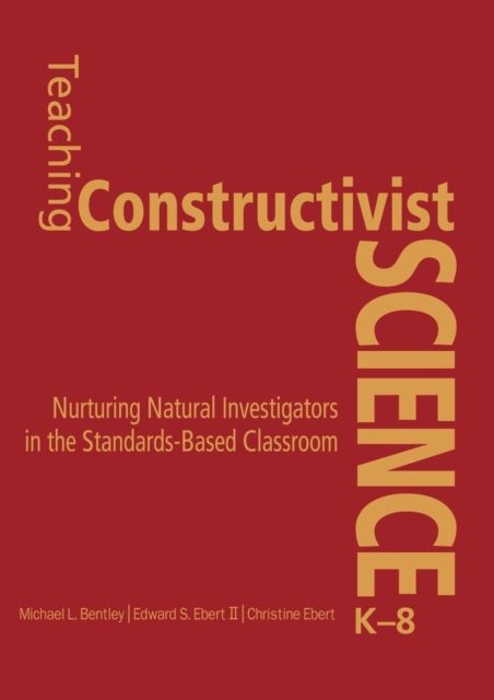 Teaching Constructivist Science, K-8 : Nurturing Natural Investigators in the Standards-Based Classroom, Hardback Book