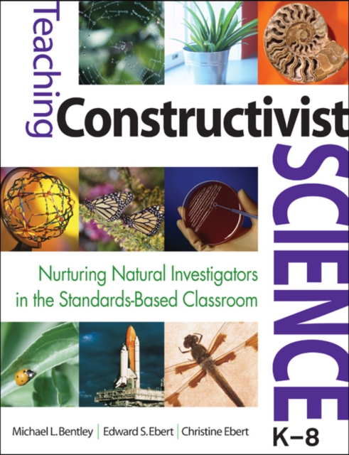 Teaching Constructivist Science, K-8 : Nurturing Natural Investigators in the Standards-Based Classroom, Paperback / softback Book