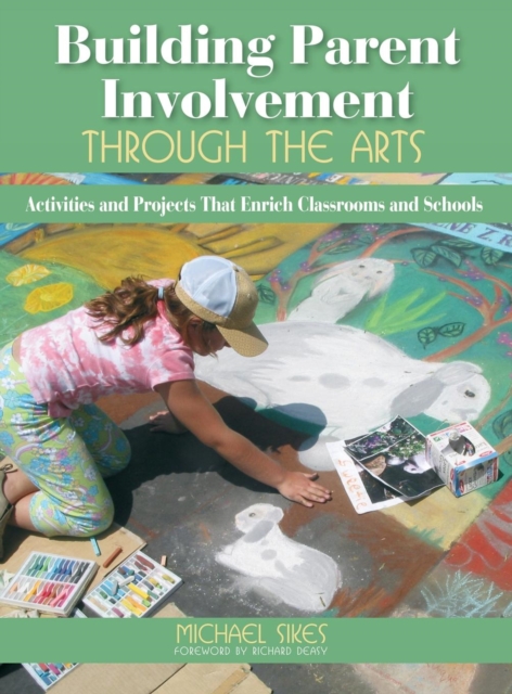 Building Parent Involvement Through the Arts : Activities and Projects That Enrich Classrooms and Schools, Hardback Book