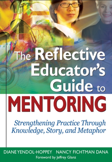 The Reflective Educator’s Guide to Mentoring : Strengthening Practice Through Knowledge, Story, and Metaphor, Paperback / softback Book