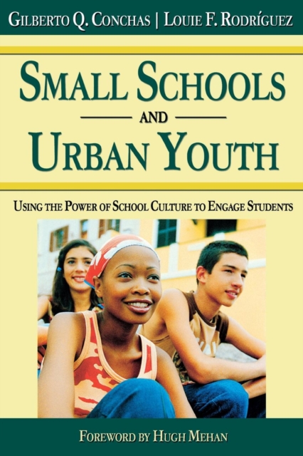 Small Schools and Urban Youth : Using the Power of School Culture to Engage Students, Paperback / softback Book