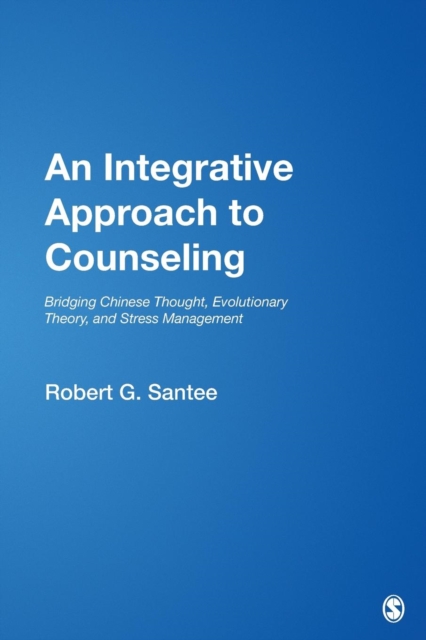An Integrative Approach to Counseling : Bridging Chinese Thought, Evolutionary Theory, and Stress Management, Paperback / softback Book