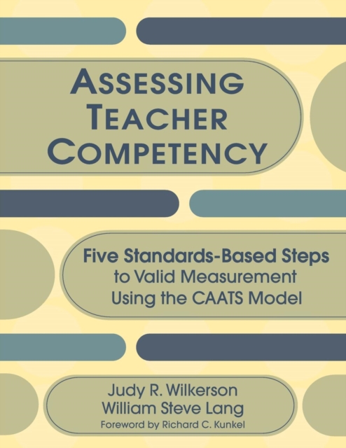 Assessing Teacher Competency : Five Standards-Based Steps to Valid Measurement Using the CAATS Model, Paperback / softback Book