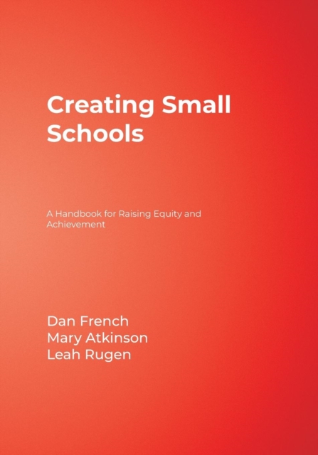 Creating Small Schools : A Handbook for Raising Equity and Achievement, Paperback / softback Book