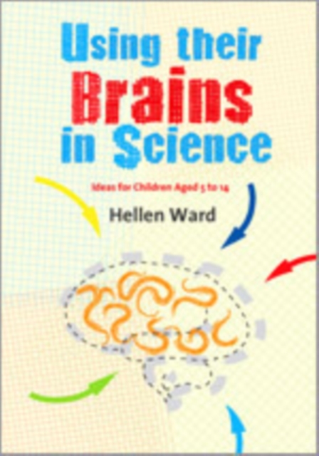 Using their Brains in Science : Ideas for Children Aged 5 to 14, Hardback Book
