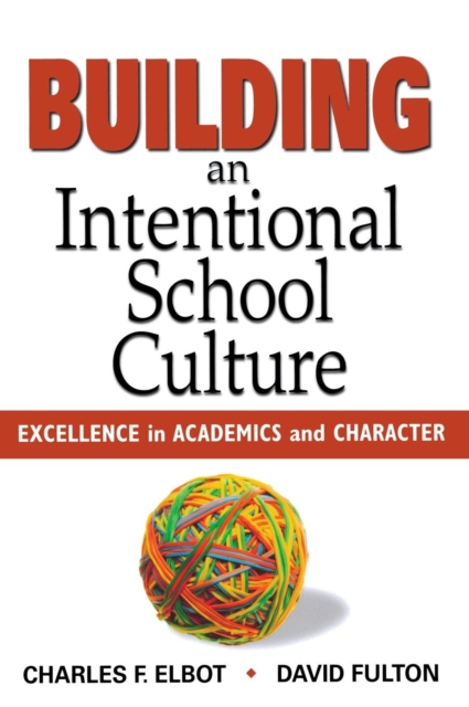 Building an Intentional School Culture : Excellence in Academics and Character, Hardback Book