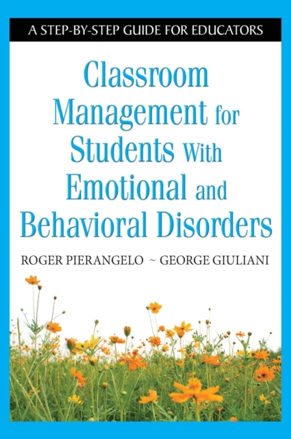 Classroom Management for Students With Emotional and Behavioral Disorders : A Step-by-Step Guide for Educators, Hardback Book