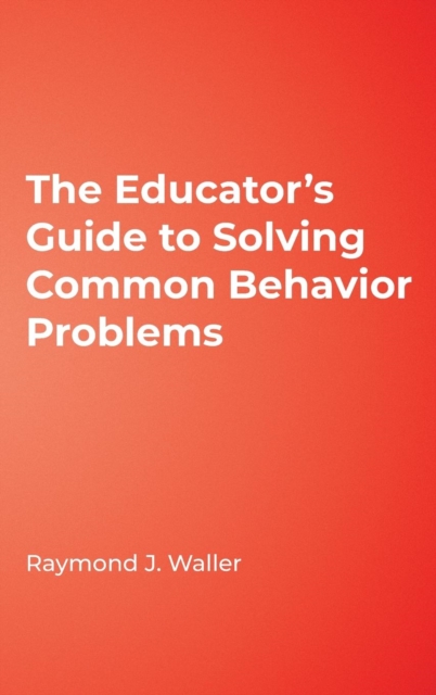 The Educator's Guide to Solving Common Behavior Problems, Hardback Book