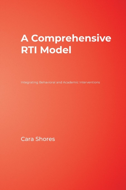 A Comprehensive RTI Model : Integrating Behavioral and Academic Interventions, Hardback Book