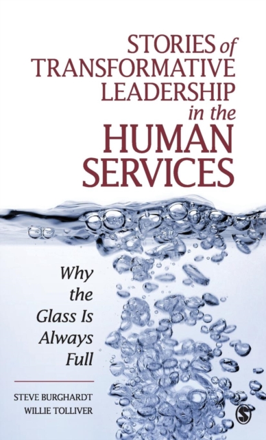 Stories of Transformative Leadership in the Human Services : Why the Glass Is Always Full, Hardback Book