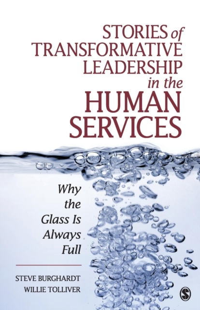 Stories of Transformative Leadership in the Human Services : Why the Glass Is Always Full, Paperback / softback Book