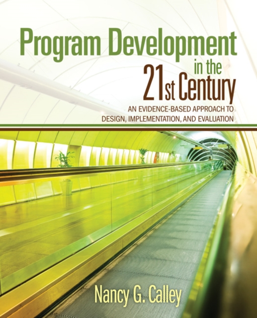 Program Development in the 21st Century : An Evidence-Based Approach to Design, Implementation, and Evaluation, Paperback / softback Book