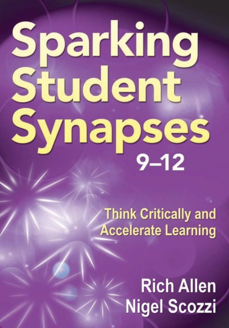 Sparking Student Synapses, Grades 9-12 : Think Critically and Accelerate Learning, Paperback / softback Book