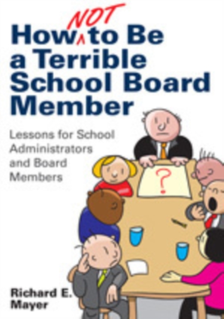 How Not to Be a Terrible School Board Member : Lessons for School Administrators and Board Members, Paperback / softback Book
