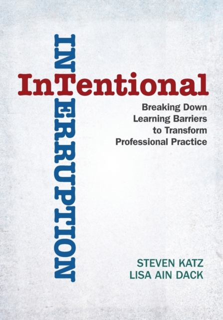 Intentional Interruption : Breaking Down Learning Barriers to Transform Professional Practice, Paperback / softback Book