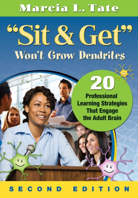 "Sit and Get" Won't Grow Dendrites : 20 Professional Learning Strategies That Engage the Adult Brain, Paperback / softback Book