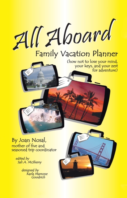 All Aboard Family Vacation Planner : How Not to Lose Your Mind, Your Keys, and Your Zest for Adventure, EPUB eBook