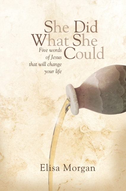 She Did What She Could : Five Words of Jesus That Will Change Your Life, Hardback Book