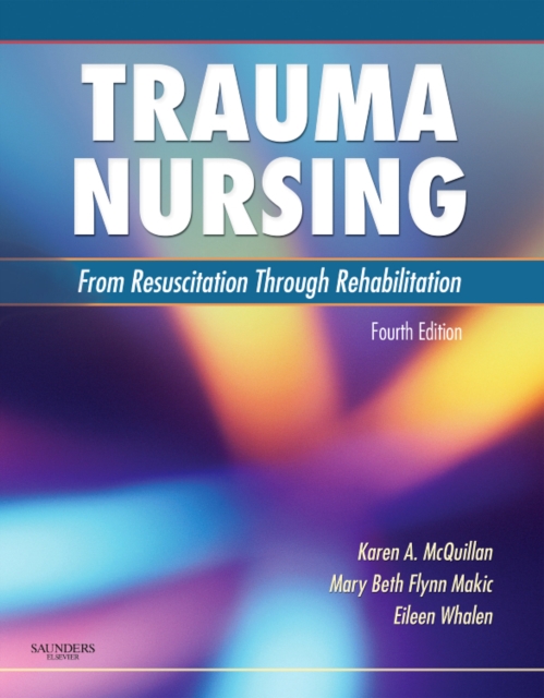 Trauma Nursing : From Resuscitation Through Rehabilitation, Hardback Book