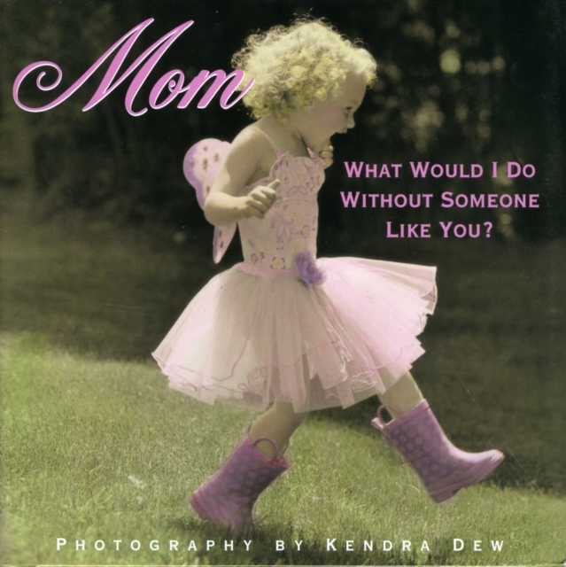 Mom : What Would I Do without Someone Like You?, Hardback Book