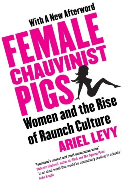 Female Chauvinist Pigs : Woman and the Rise of Raunch Culture, Paperback / softback Book