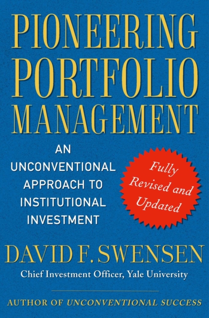 Pioneering Portfolio Management : An Unconventional Approach to Institutional Investment, Fully Revised and Updated, EPUB eBook