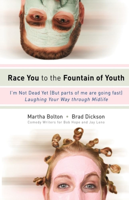 Race You to the Fountain of Youth : I'm Not Dead Yet (But parts of me are going fast), EPUB eBook