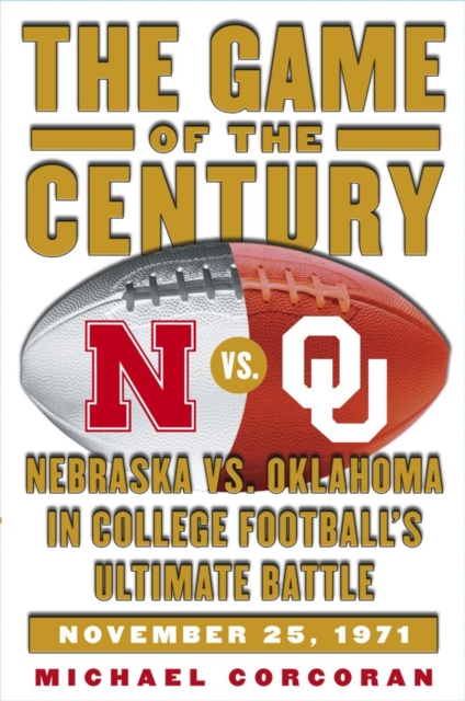 The Game of the Century : Nebraska vs. Oklahoma in College Football's Ultimate Battle, EPUB eBook