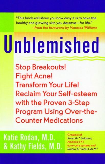 Unblemished : Stop Breakouts! Fight Acne! Transform Your Life! Reclaim Your Self-Esteem with the Proven 3-Step Program Using Over-the-Counter Medications, EPUB eBook