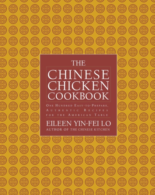 The Chinese Chicken Cookbook : 100 Easy-to-Prepare, Authentic Recipes for the American Table, EPUB eBook