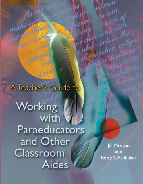 A Teacher's Guide to Working with Paraeducators and Other Classroom Aides, PDF eBook