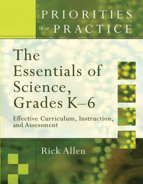 The Essentials of Science, Grades K-6 : Effective Curriculum, Instruction, and Assessment, Paperback / softback Book