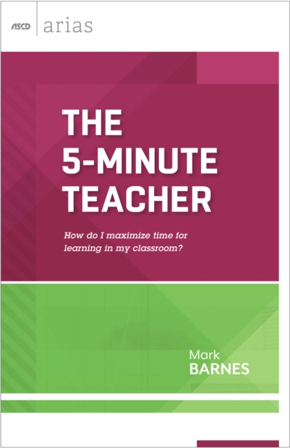The 5-Minute Teacher : How do I maximize time for learning in my classroom? (ASCD Arias), PDF eBook