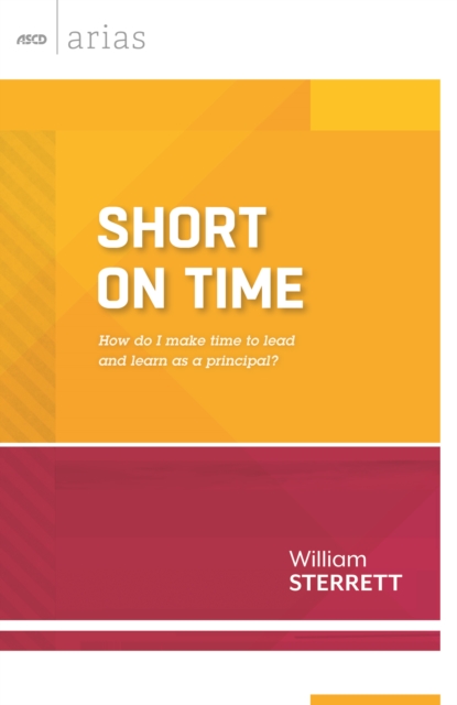 Short on Time : How do I make time to lead and learn as a principal? (ASCD Arias, EPUB eBook