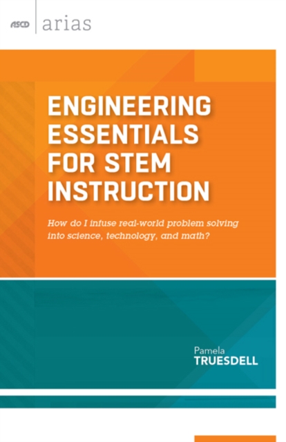 Engineering Essentials for STEM Instruction : How do I infuse real-world problem solving into science, technology, and math? (ASCD Arias), PDF eBook