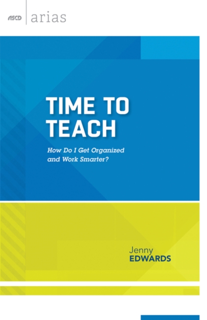 Time to Teach : How do I get organized and work smarter? (ASCD Arias), PDF eBook
