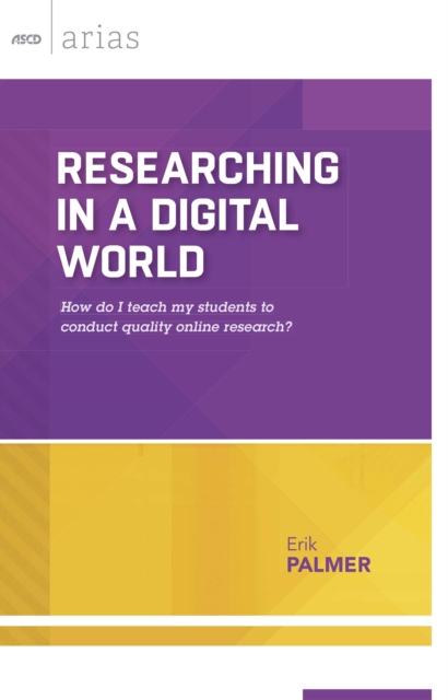 Researching in a Digital World : How do I teach my students to conduct quality online research?, PDF eBook