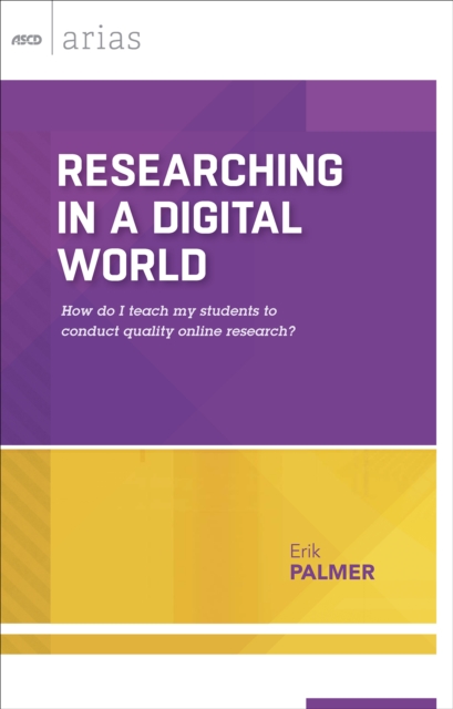 Researching in a Digital World : How do I teach my students to conduct quality online research?, EPUB eBook